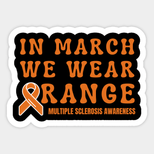 In March We Wear Orange Multiple Sclerosis Awareness Sticker